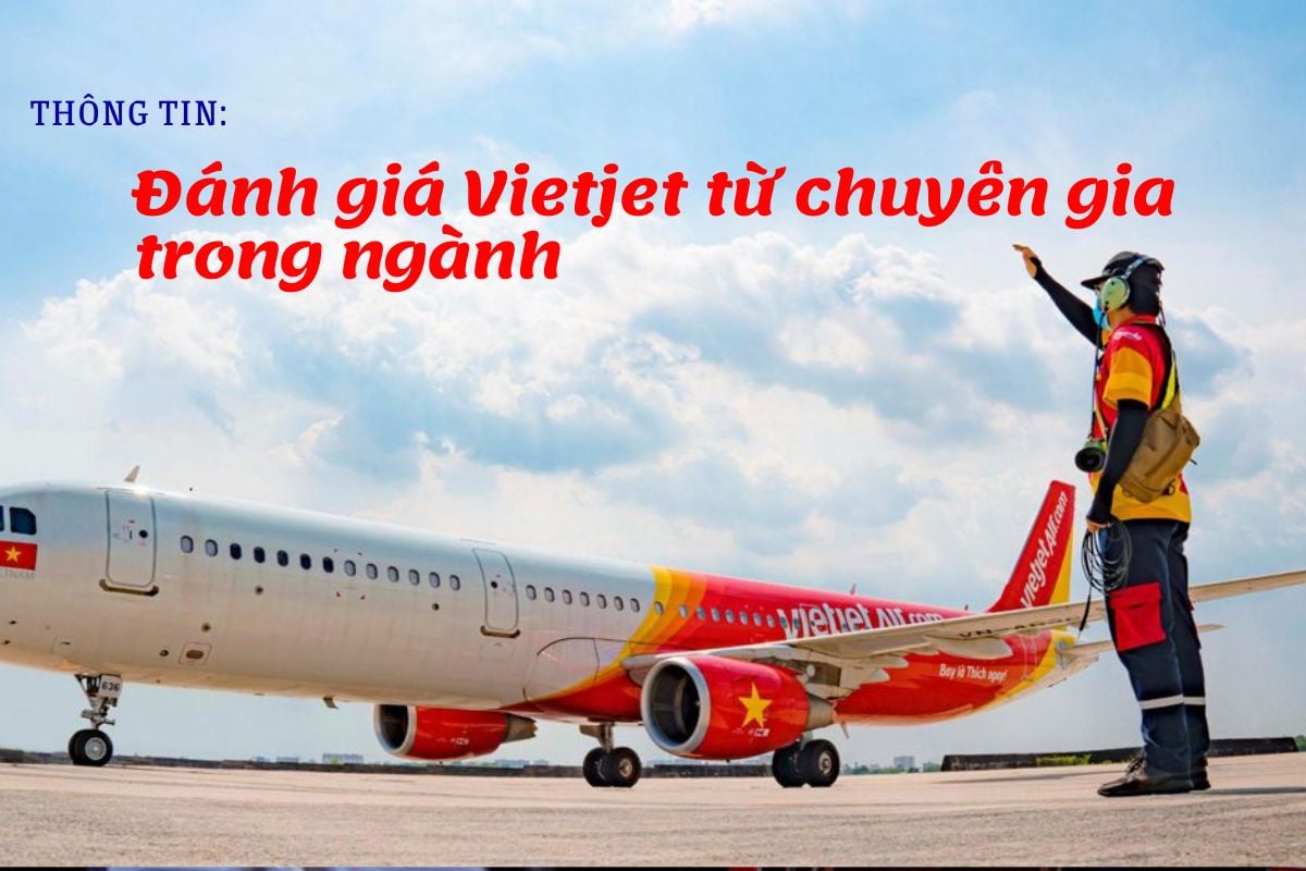 Chi tiết đánh giá Vietjet Air của các chuyên gia trong ngành