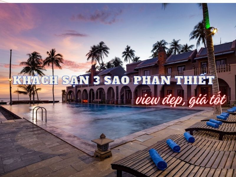 Top khách sạn 3 sao Phan Thiết gần biển, giá rẻ