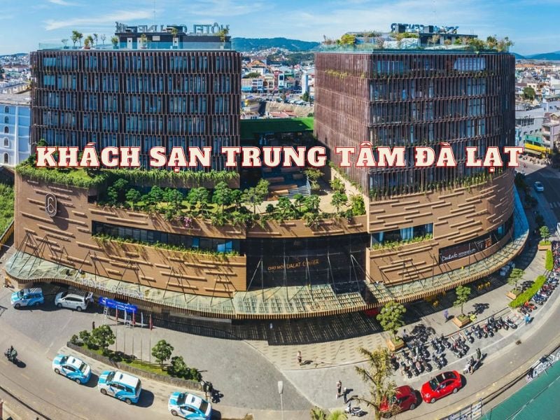 Top khách sạn trung tâm Đà Lạt giá rẻ, review tốt