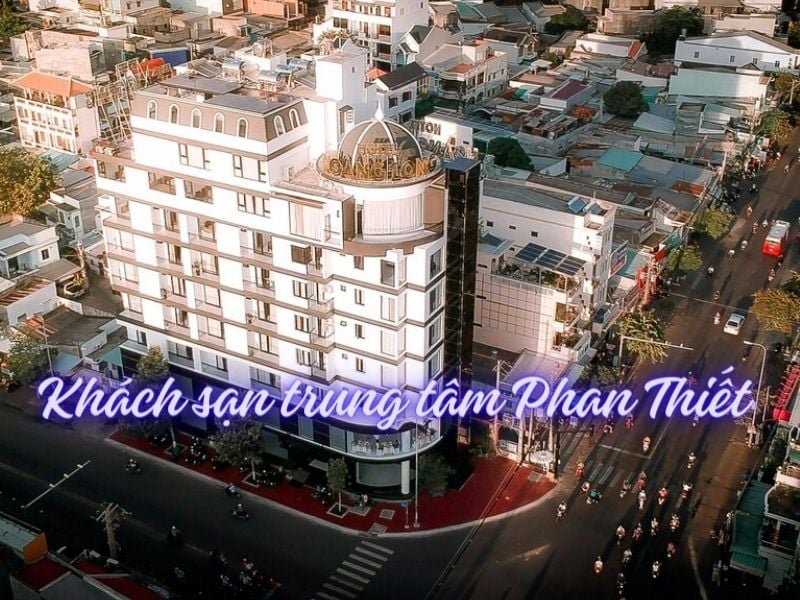 Top khách sạn trung tâm Phan Thiết tốt, giá rẻ