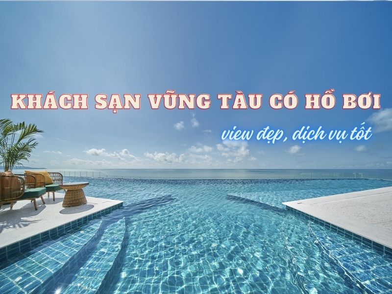 Khách sạn Vũng Tàu có hồ bơi vô cực, view cực đỉnh