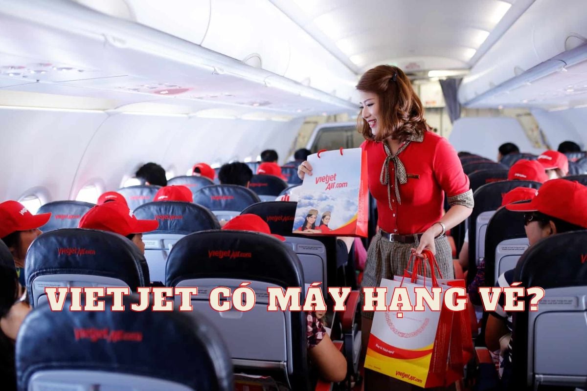 Vietjet có mấy hạng vé? Giá của từng hạng vé máy bay Vietjet