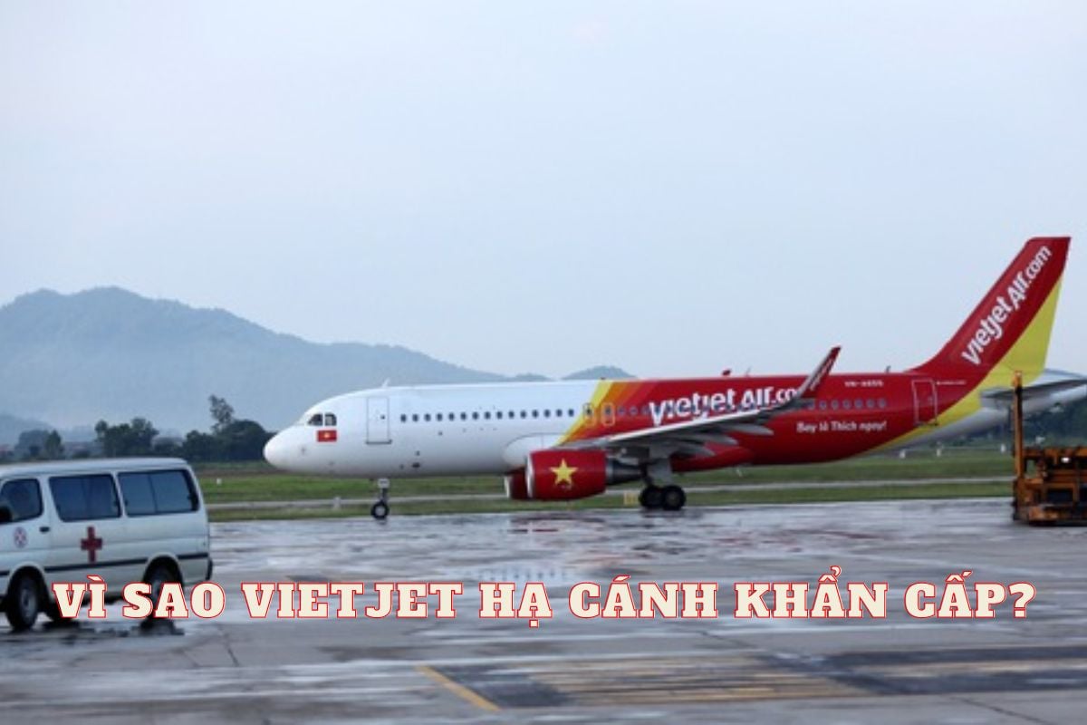 Vì sao Vietjet hạ cánh khẩn cấp, máy bay Vietjet hạ cánh gấp