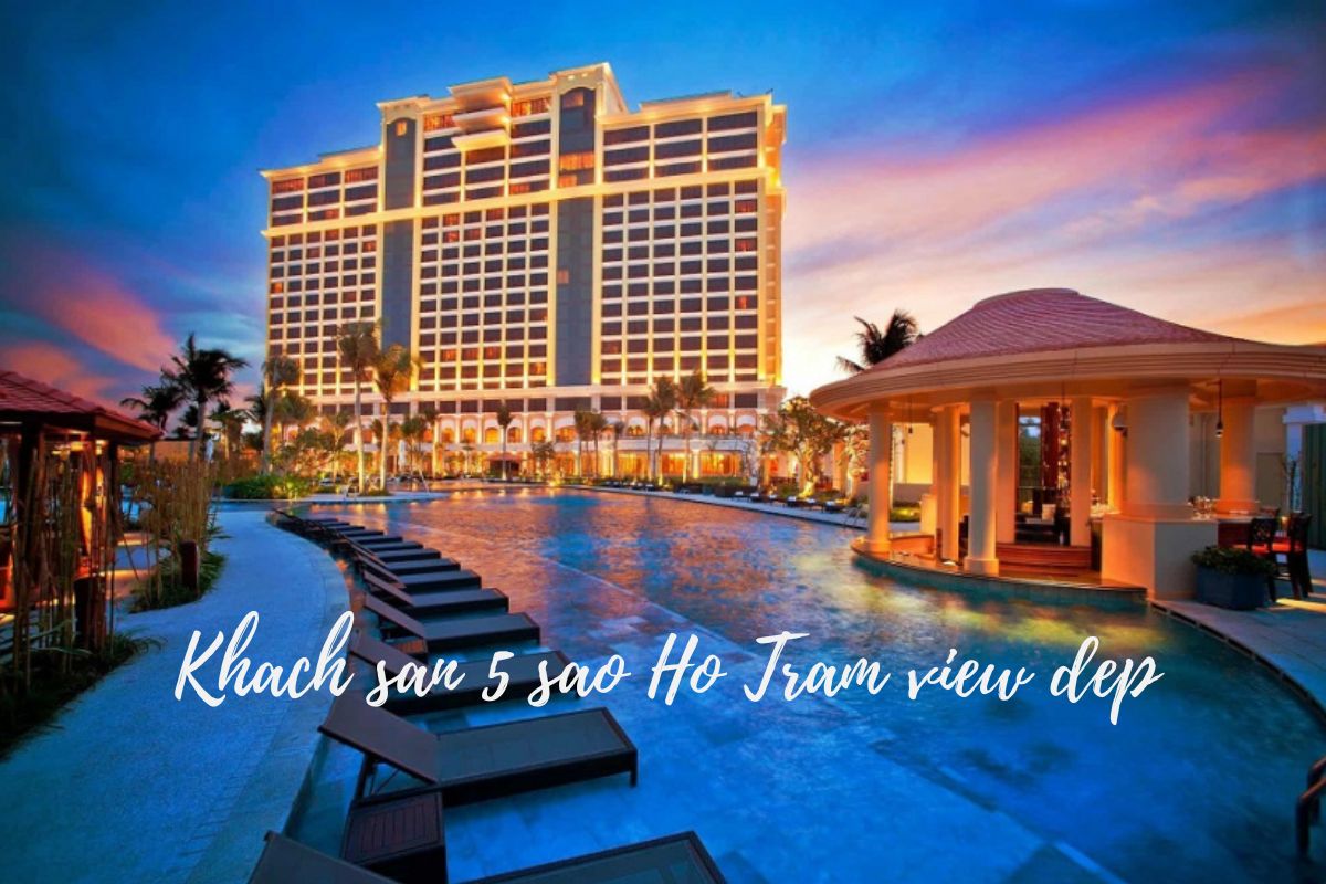 Top 7 khách sạn 5 sao Hồ Tràm tốt nhất, dịch vụ chất lượng