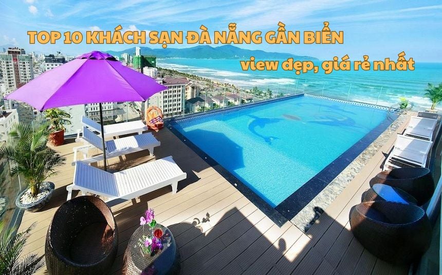 Top 10 khách sạn Đà Nẵng gần biển view đẹp, giá rẻ nhất