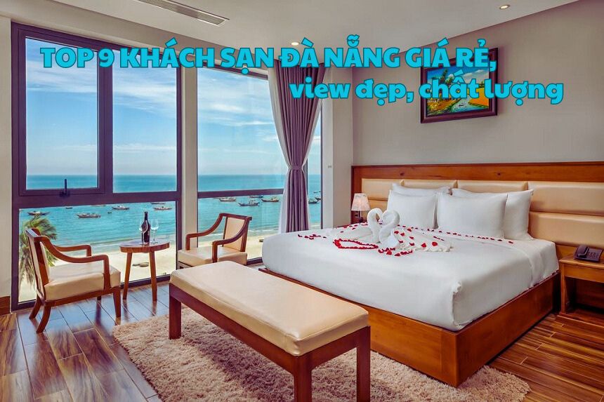 Top 9 khách sạn Đà Nẵng giá rẻ, view đẹp, chất lượng